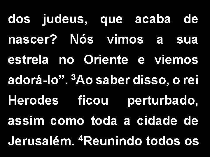 dos judeus, que acaba de nascer? Nós vimos a sua estrela no Oriente e