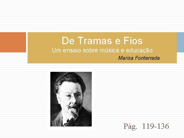 De Tramas e Fios Um ensaio sobre música e educação Marisa Fonterrada Pág. 119