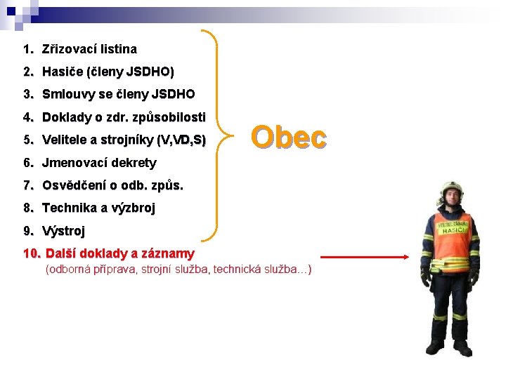 1. Zřizovací listina 2. Hasiče (členy JSDHO) 3. Smlouvy se členy JSDHO 4. Doklady