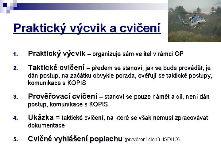 Praktický výcvik a cvičení 1. Praktický výcvik – organizuje sám velitel v rámci OP