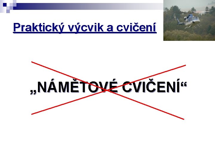 Praktický výcvik a cvičení „NÁMĚTOVÉ CVIČENÍ“ 