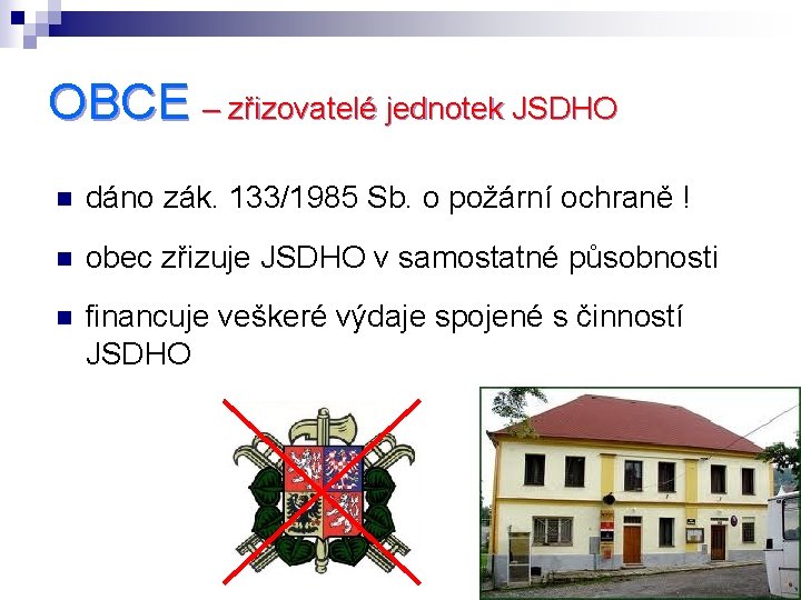 OBCE – zřizovatelé jednotek JSDHO n dáno zák. 133/1985 Sb. o požární ochraně !