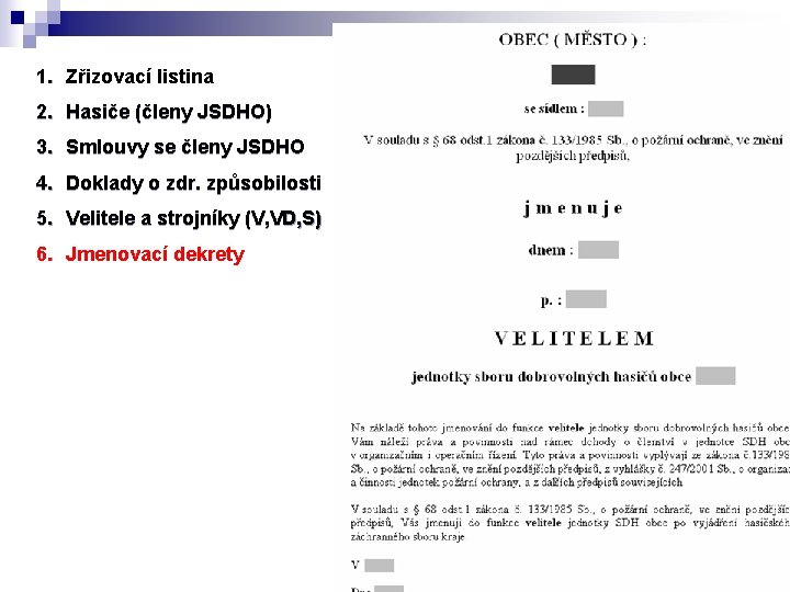 1. Zřizovací listina 2. Hasiče (členy JSDHO) 3. Smlouvy se členy JSDHO 4. Doklady