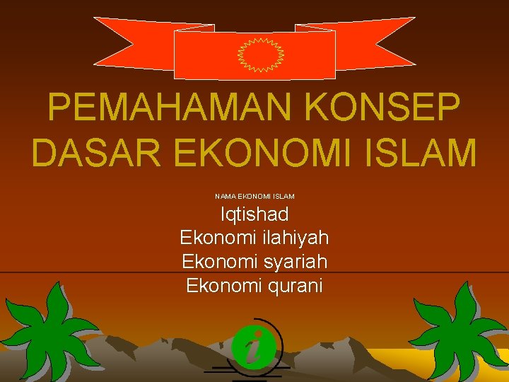 PEMAHAMAN KONSEP DASAR EKONOMI ISLAM NAMA EKONOMI ISLAM Iqtishad Ekonomi ilahiyah Ekonomi syariah Ekonomi