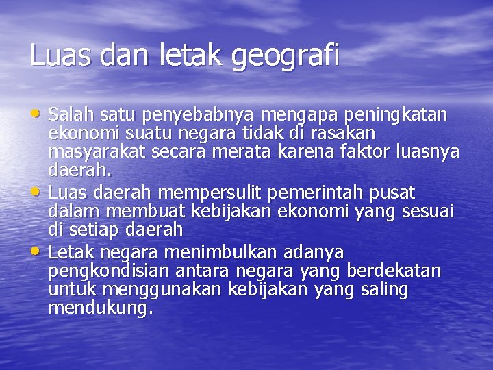 Luas dan letak geografi • Salah satu penyebabnya mengapa peningkatan • • ekonomi suatu