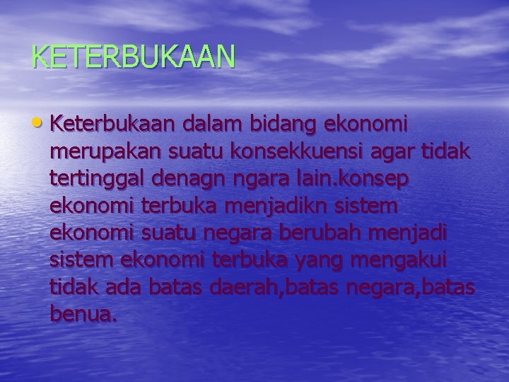 KETERBUKAAN • Keterbukaan dalam bidang ekonomi merupakan suatu konsekkuensi agar tidak tertinggal denagn ngara