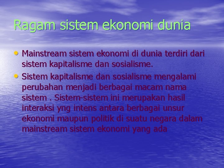 Ragam sistem ekonomi dunia • Mainstream sistem ekonomi di dunia terdiri dari • sistem