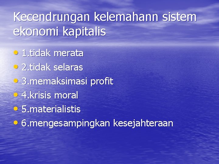 Kecendrungan kelemahann sistem ekonomi kapitalis • 1. tidak merata • 2. tidak selaras •