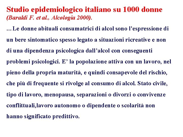 Studio epidemiologico italiano su 1000 donne (Baraldi F. et al. , Alcologia 2000). …Le