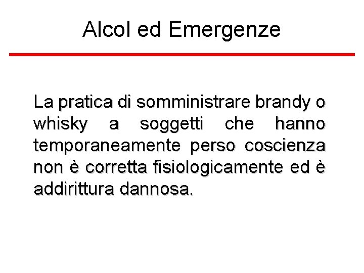 Alcol ed Emergenze La pratica di somministrare brandy o whisky a soggetti che hanno