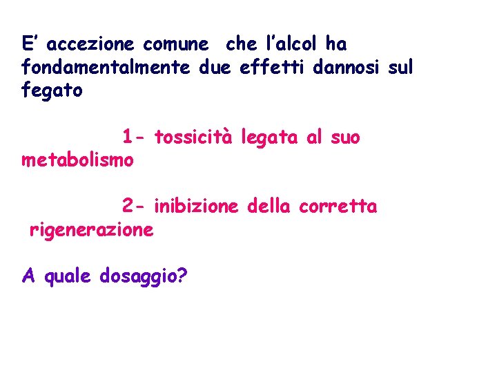 E’ accezione comune che l’alcol ha fondamentalmente due effetti dannosi sul fegato 1 -