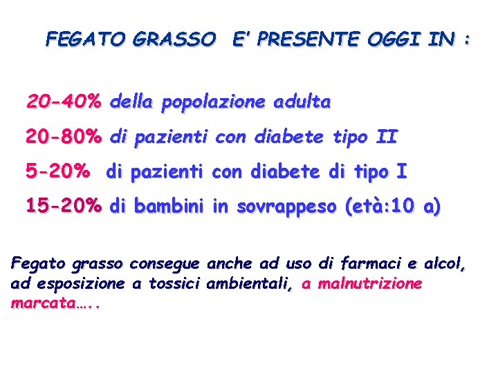 FEGATO GRASSO E’ PRESENTE OGGI IN : 20 -40% della popolazione adulta 20 -80%