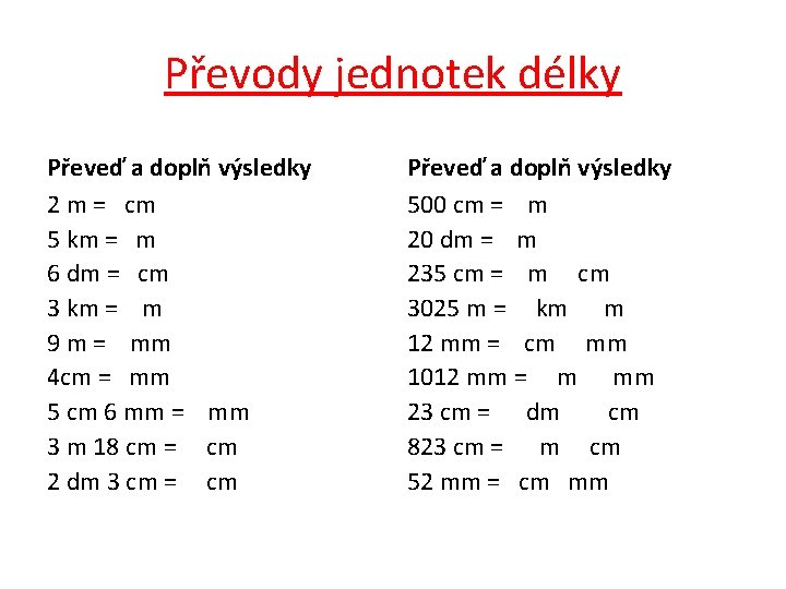 Převody jednotek délky Převeď a doplň výsledky 2 m = cm 5 km =