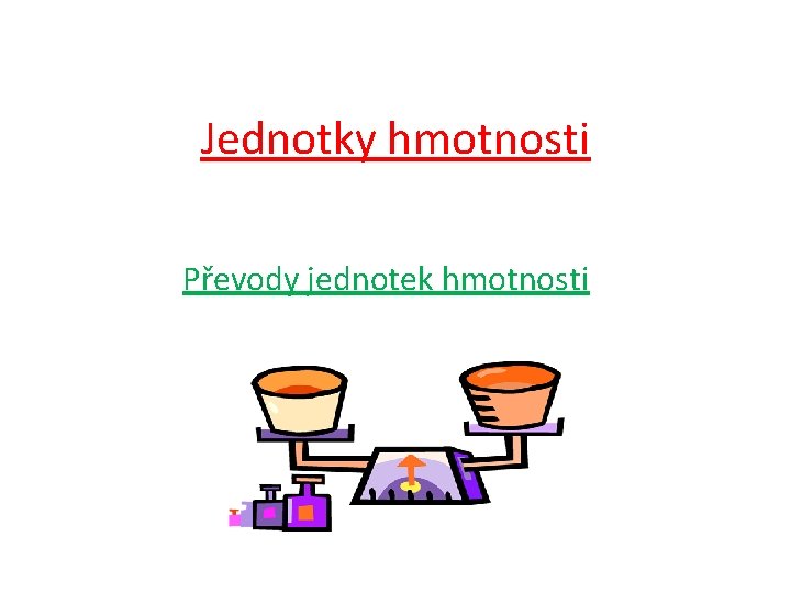 Jednotky hmotnosti Převody jednotek hmotnosti 