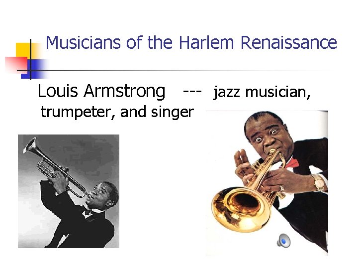 Musicians of the Harlem Renaissance Louis Armstrong --- jazz musician, trumpeter, and singer 