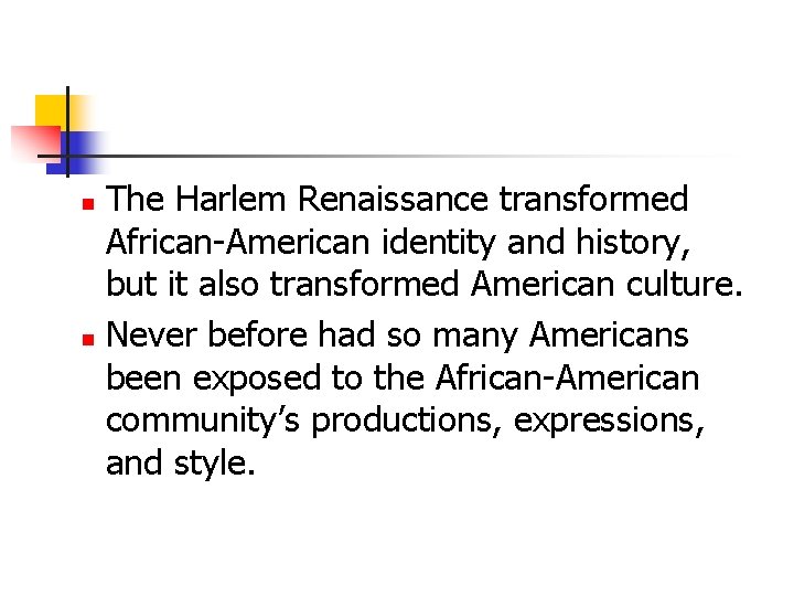 The Harlem Renaissance transformed African-American identity and history, but it also transformed American culture.