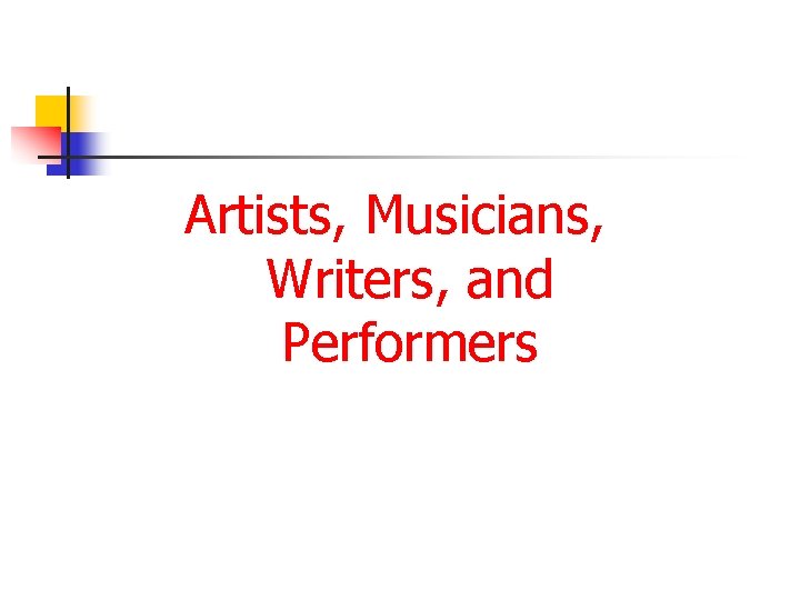 Artists, Musicians, Writers, and Performers 
