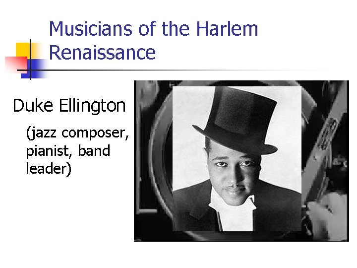 Musicians of the Harlem Renaissance Duke Ellington (jazz composer, pianist, band leader) 