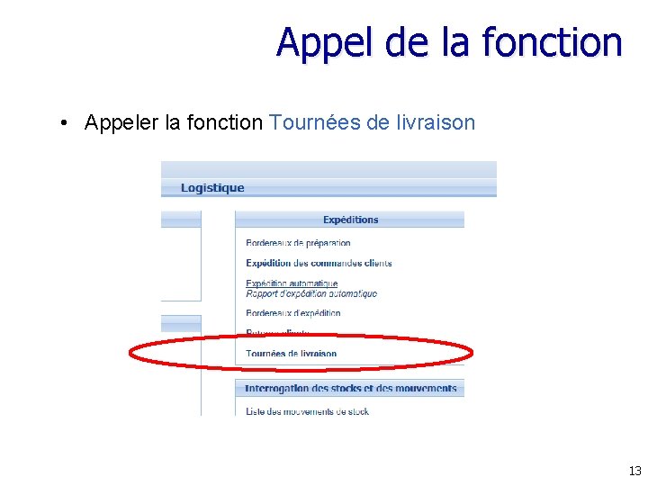 Appel de la fonction • Appeler la fonction Tournées de livraison 13 Appel de la fonction • Appeler la fonction Tournées de livraison 13