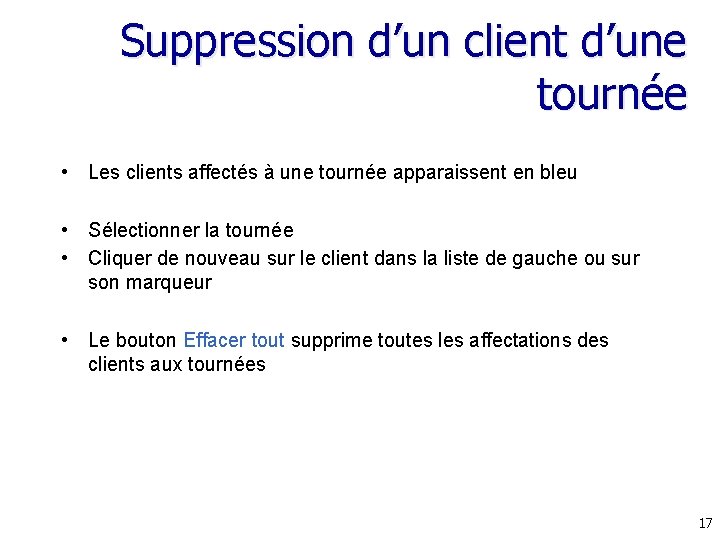 Suppression d’un client d’une tournée • Les clients affectés à une tournée apparaissent en Suppression d’un client d’une tournée • Les clients affectés à une tournée apparaissent en