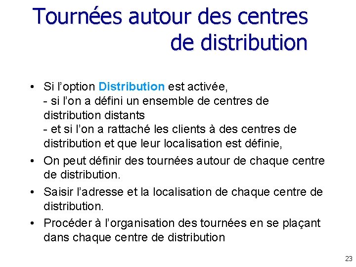 Tournées autour des centres de distribution • Si l’option Distribution est activée, - si Tournées autour des centres de distribution • Si l’option Distribution est activée, - si