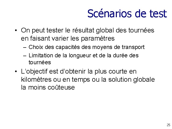 Scénarios de test • On peut tester le résultat global des tournées en faisant Scénarios de test • On peut tester le résultat global des tournées en faisant