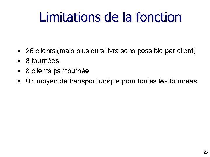 Limitations de la fonction • • 26 clients (mais plusieurs livraisons possible par client) Limitations de la fonction • • 26 clients (mais plusieurs livraisons possible par client)