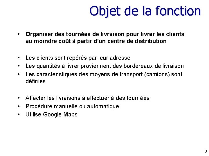 Objet de la fonction • Organiser des tournées de livraison pour livrer les clients Objet de la fonction • Organiser des tournées de livraison pour livrer les clients