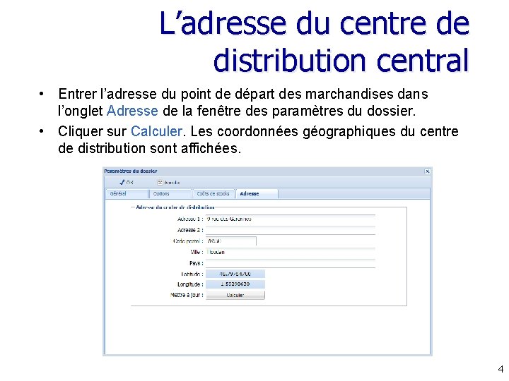 L’adresse du centre de distribution central • Entrer l’adresse du point de départ des L’adresse du centre de distribution central • Entrer l’adresse du point de départ des