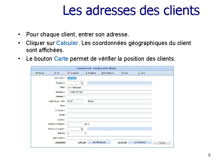 Les adresses des clients • Pour chaque client, entrer son adresse. • Cliquer sur Les adresses des clients • Pour chaque client, entrer son adresse. • Cliquer sur