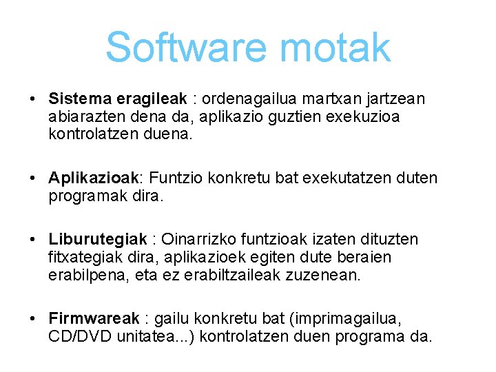 Software motak • Sistema eragileak : ordenagailua martxan jartzean abiarazten dena da, aplikazio guztien