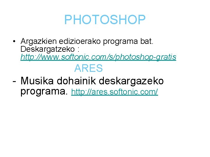 PHOTOSHOP • Argazkien edizioerako programa bat. Deskargatzeko : http: //www. softonic. com/s/photoshop-gratis ARES -