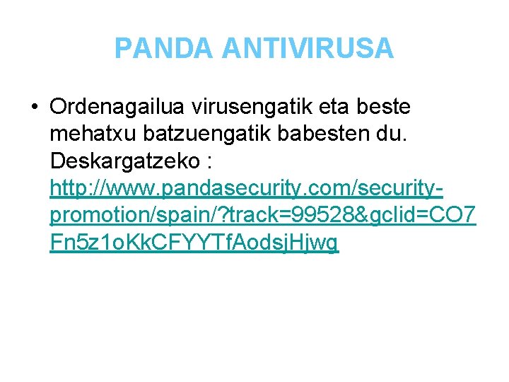 PANDA ANTIVIRUSA • Ordenagailua virusengatik eta beste mehatxu batzuengatik babesten du. Deskargatzeko : http: