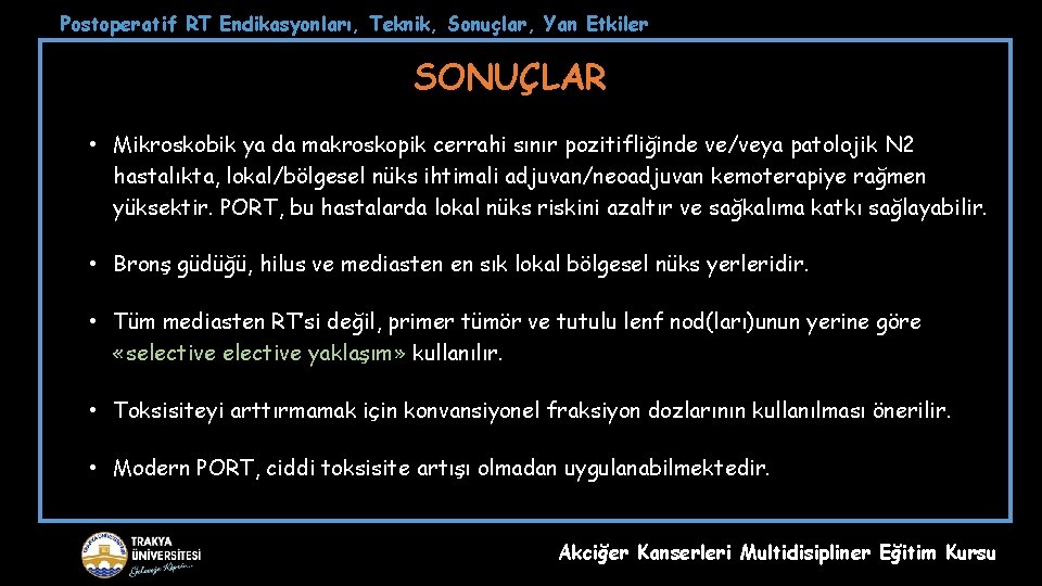 Postoperatif RT Endikasyonları, Teknik, Sonuçlar, Yan Etkiler SONUÇLAR • Mikroskobik ya da makroskopik cerrahi
