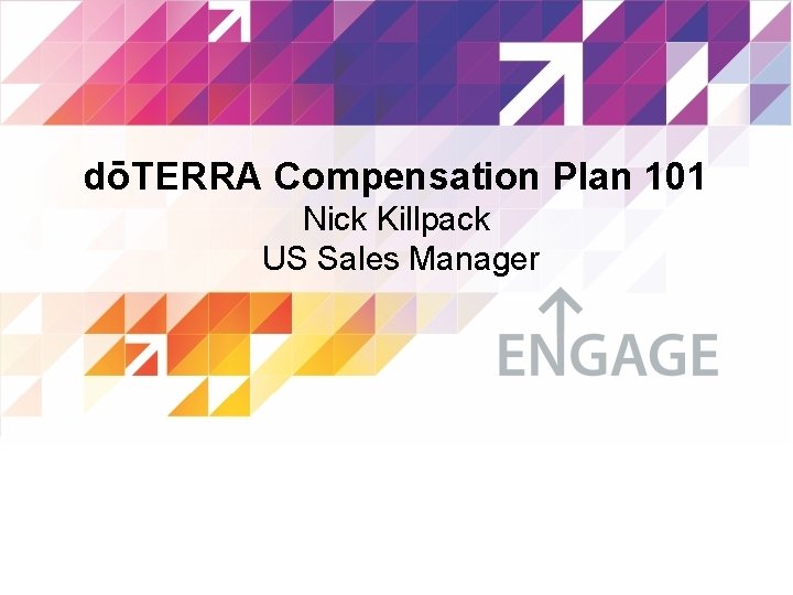 dōTERRA Compensation Plan 101 Nick Killpack US Sales Manager 