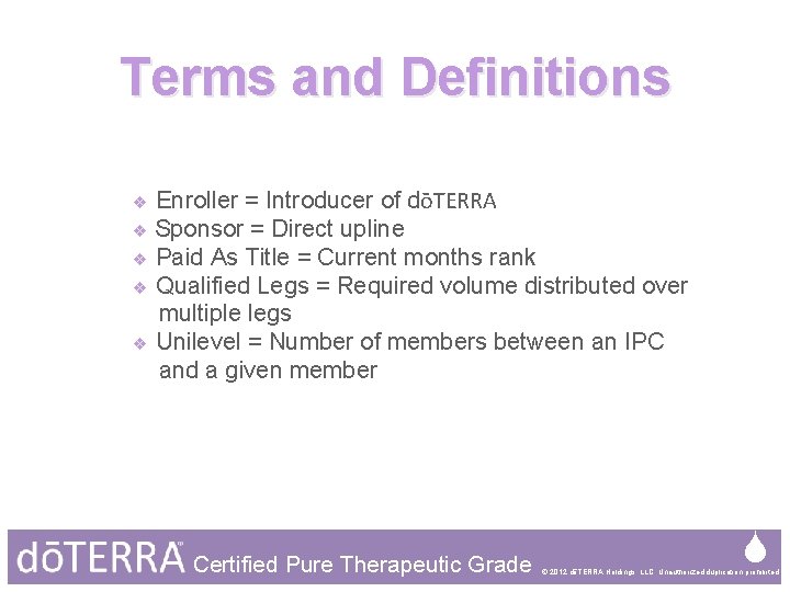 Terms and Definitions Enroller = Introducer of dōTERRA ❖ Sponsor = Direct upline ❖