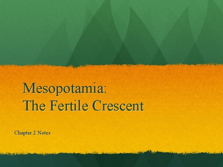 Mesopotamia: The Fertile Crescent Chapter 2 Notes 