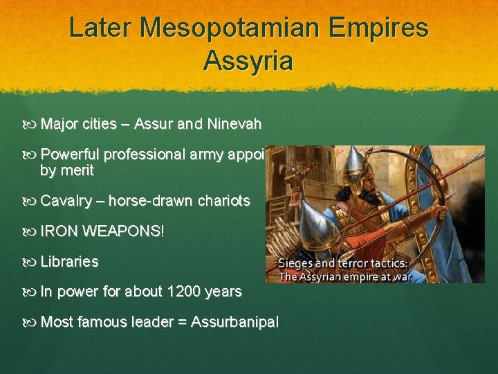 Later Mesopotamian Empires Assyria Major cities – Assur and Ninevah Powerful professional army appointed Later Mesopotamian Empires Assyria Major cities – Assur and Ninevah Powerful professional army appointed
