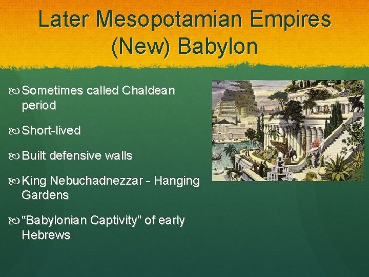 Later Mesopotamian Empires (New) Babylon Sometimes called Chaldean period Short-lived Built defensive walls King