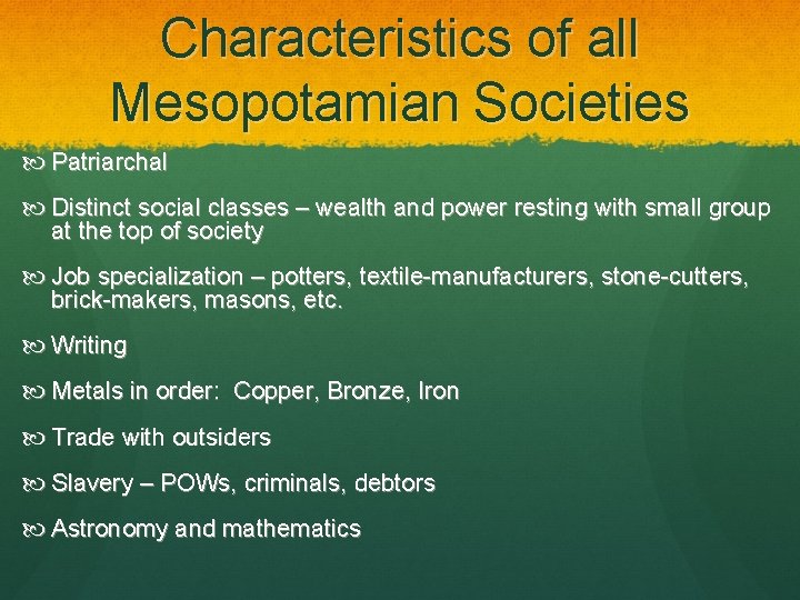 Characteristics of all Mesopotamian Societies Patriarchal Distinct social classes – wealth and power resting