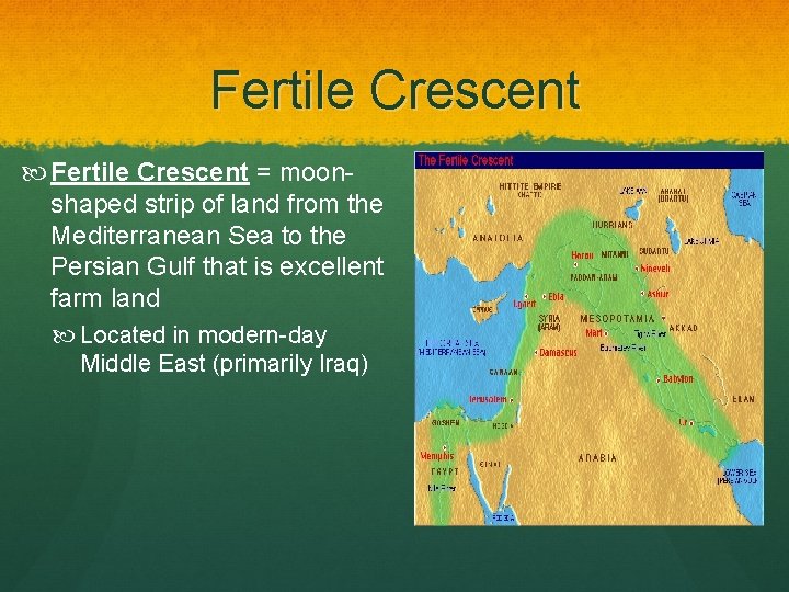 Fertile Crescent = moonshaped strip of land from the Mediterranean Sea to the Persian