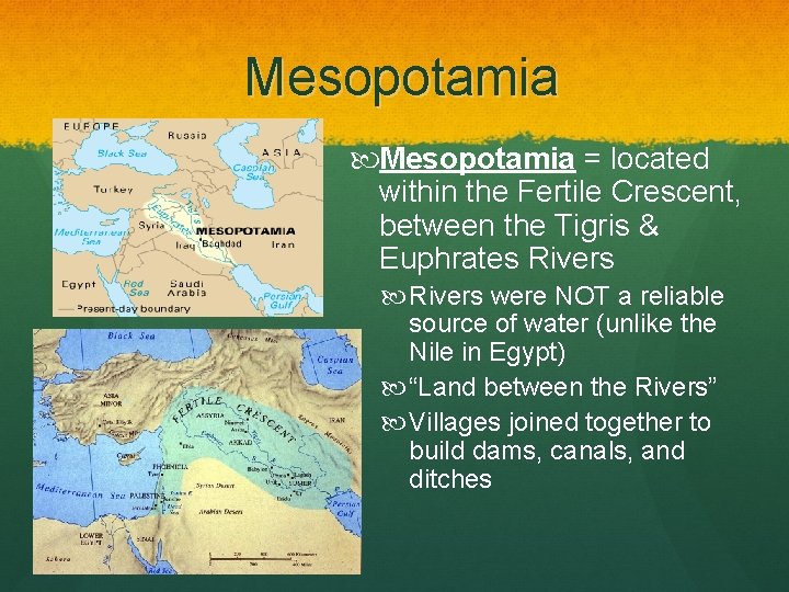 Mesopotamia = located within the Fertile Crescent, between the Tigris & Euphrates Rivers were