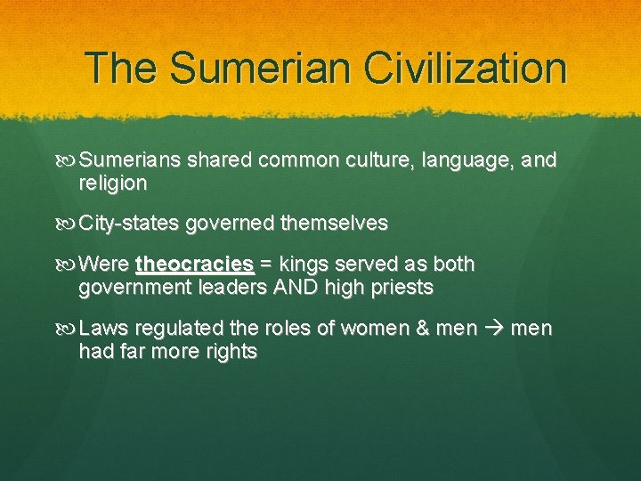 The Sumerian Civilization Sumerians shared common culture, language, and religion City-states governed themselves Were