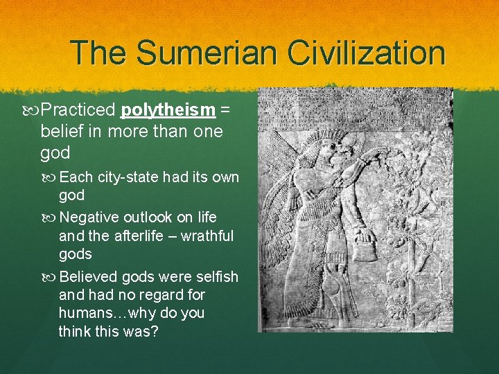 The Sumerian Civilization Practiced polytheism = belief in more than one god Each city-state