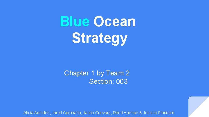 Blue Ocean Strategy Chapter 1 by Team 2 Section: 003 Alicia Amodeo, Jared Coronado,