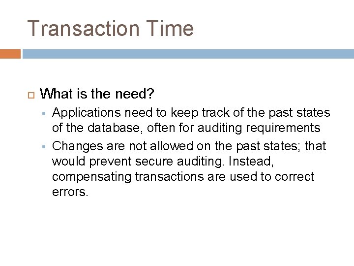 Transaction Time What is the need? § § Applications need to keep track of