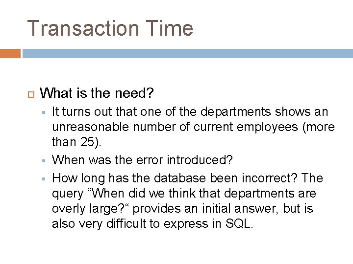 Transaction Time What is the need? § § § It turns out that one