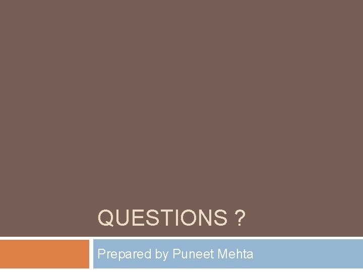 QUESTIONS ? Prepared by Puneet Mehta 