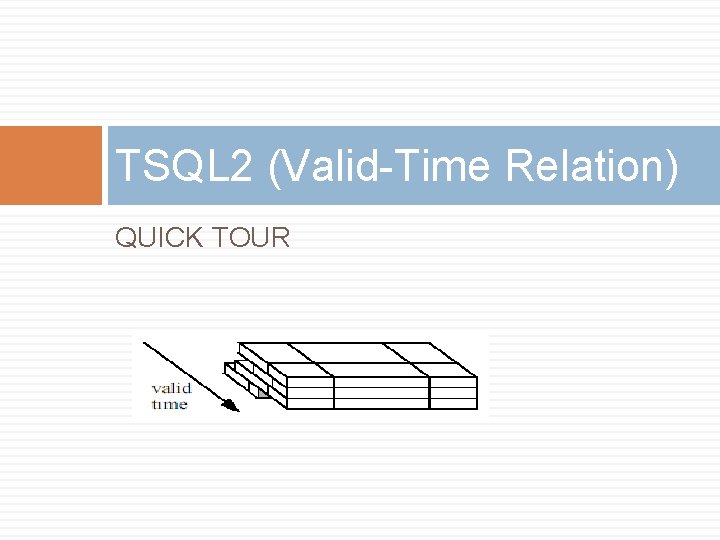 TSQL 2 (Valid-Time Relation) QUICK TOUR 