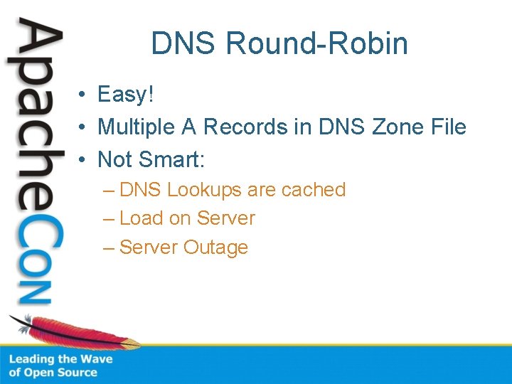 DNS Round-Robin • Easy! • Multiple A Records in DNS Zone File • Not